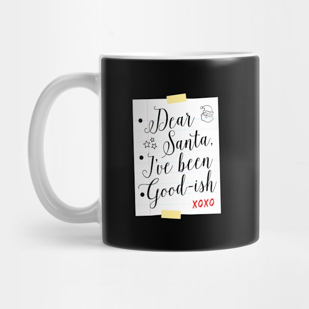 Dear Santa I've Been Good-ish Letter Design by teevisionshop